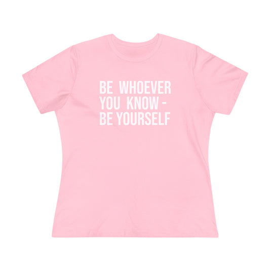 Be Whoever You Know - Be Yourself & Girls Getting Present From Friend on Premium Tee